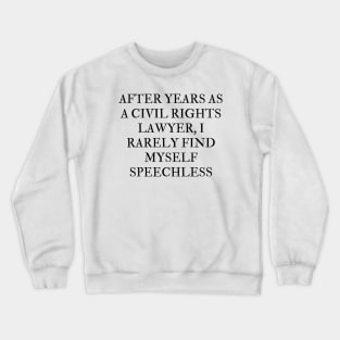 After years as a civil rights lawyer, I rarely find myself speechless Crewneck Sweatshirt